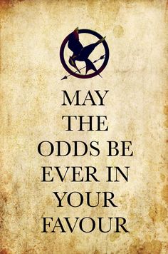 a poster with the words may the odds be ever in your favoir