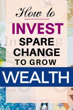 money with the words how to invest in space change to grow wealth on top of it