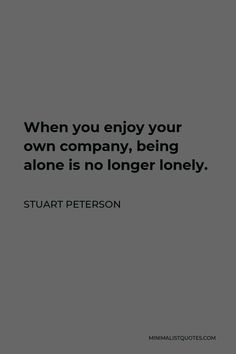 Loving Your Own Company Quotes, Enjoying Self Company Quotes, I Enjoy Your Company Quotes, Love My Own Company Quotes, Being In Your Own Company Quotes, When You Enjoy Your Own Company Quotes, I Love My Own Company Quotes, Be Your Own Company Quotes, Love Your Own Company Quotes