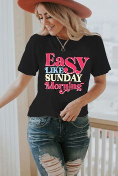 Black Easy Like Sunday Morning Letter Print T Shirt Black Text Print Top For Everyday, Black Slogan Top For Everyday, Easy Like Sunday Morning, Tops Graphic, Knit Infinity Scarf, T Shirt Women, Just Amazing, Lovely Colors, Sunday Morning