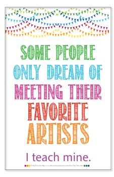 some people only dream of meeting their favorite artists i teach mine art printable poster