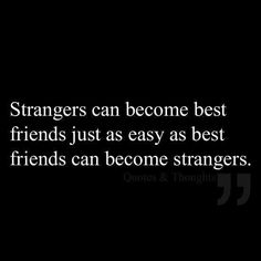 a quote on friends that reads, strangers can become best friends just as easy as best friends can become strangers