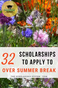 flowers with text overlay that reads, 22 scholarships to apply to over summer break