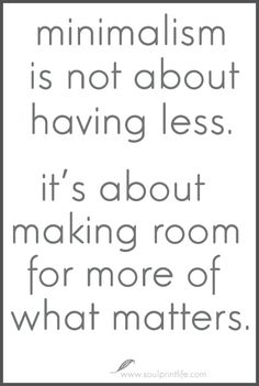 a quote that says, minimalism is not about having less it's about making room for more of what matters