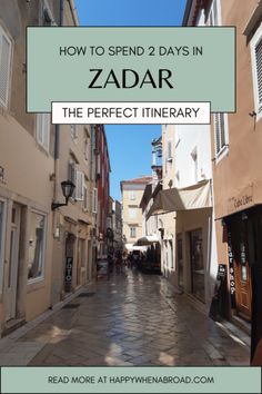 an alley way with the words how to spend 2 days in zadar, the perfect itinerary