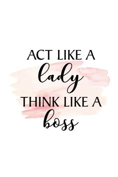 the words act like a lady think like a boss on a pink watercolor background