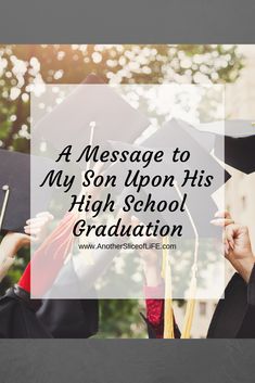 graduates in graduation caps and gowns with the words, a message to my son upon his high school graduation