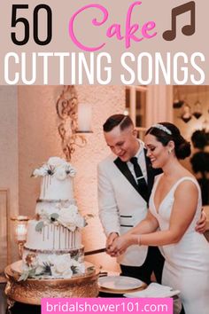 a man and woman cutting into a wedding cake with the words 50 cake cutting songs