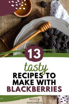 blackberrys and honey on a plate with the title 13 tasty recipes to make with blackberries