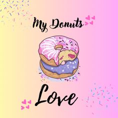 a donut with pink frosting and sprinkles on it that says, my donuts love