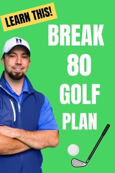 a man with his arms crossed standing in front of a green background that says break 80 golf plan