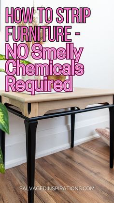 a table with the words how to strip furniture - no smelly chemicals required on it