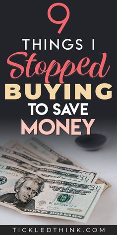 money with the words 9 things i stopped buying to save money on top of it