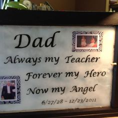 a sign that reads, dad always my teacher forever my hero now my angel 6 / 27 / 2012