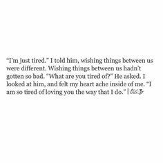 ...yes ...... I am ...... make it stop ..... Tired Of Loving, Breaking Point, Quote Inspirational, Loving You, Quote Life, Between Us, Breakup Quotes, Poem Quotes, What’s Going On