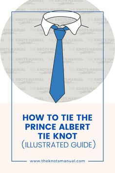 a blue tie with the title how to tie the prince albert tie knot illustrated guide