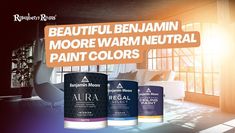 three cans of paint sitting in front of a window with the caption beautiful benjamin moore's more warm neutral paint colors