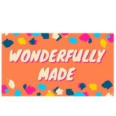 the words wonderfully made are painted on an orange background with multicolored spots