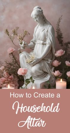 a statue with flowers and candles in front of it that says how to create a household altar