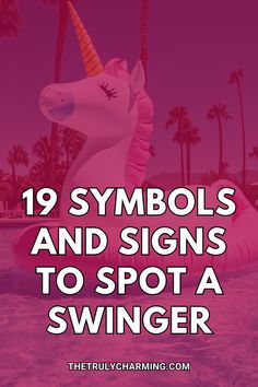 an inflatable unicorn with the words 19 symbols and signs to spot a swinger