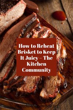 how to reheat brisket to keep it juicy and the kitchen community healthy