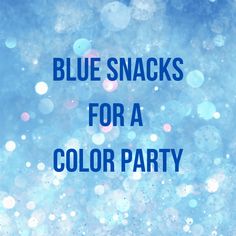 the words blue snacks for a color party are in front of a blurry background