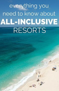 an aerial view of the beach and ocean with text overlay that reads everything you need to know about all - inclusive resort