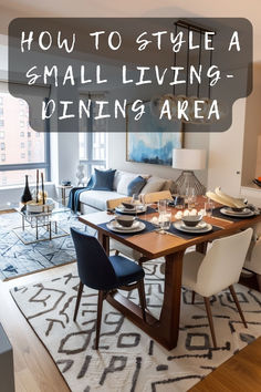 a living room and dining area with the words how to style a small living - dining area