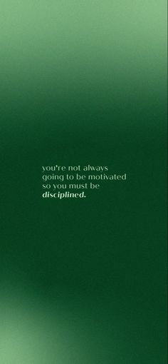 a green background with a quote on the bottom right corner that says, you're not always going to be motivized