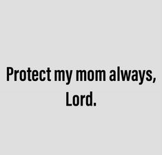 the words protect my mom always, lord