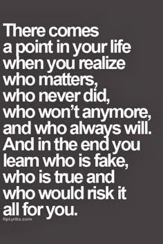 a quote that says, there comes a point in your life when you relize who