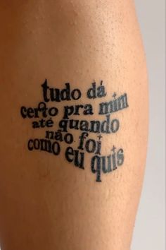 a tattoo that reads, tudo da ceeto para mim are guardo nao foi equis