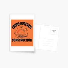 an orange postcard with the words,'couple more days construction'on it