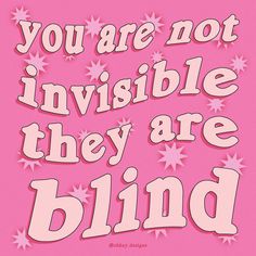 a pink background with stars and the words you are not invisible, they are blind