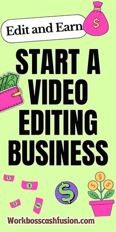 a green poster with the words start a video editing business and money coming out of it