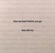 a piece of paper with the words kiss me hard before you go