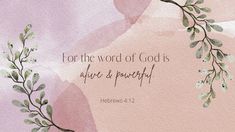 a watercolor painting with the words for the word of god is alive and perfectly