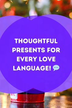 a purple speech bubble with the words thoughtful presents for every love language