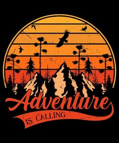 an adventure is calling t - shirt design with trees and mountains in the background,