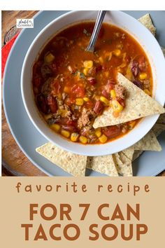 a bowl of soup with tortilla chips on the side and text overlay reads favorite recipe for 7 can taco soup