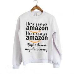 Here Comes Amazon Here Comes Amazon Right down my Driveway Sweatshirt Online Shopping Sites Clothes, Cheap Online Shopping Sites, Cheap Sweatshirts, Clothing Shopping, Cheap Online Shopping, Soft Air, Shopping Sites, Here Comes, Fitted Sweater