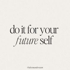 the words do it for your future self are shown in black on a white background