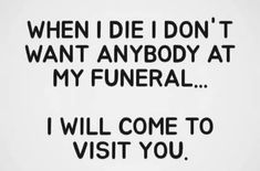 Random Funny Quotes, Bad Day Humor, Funny Women Quotes, Sarcastic Women, Silly Quotes, Yes I Will, When I Die, Funny Thoughts