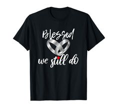 a black t - shirt that says, be god we still do