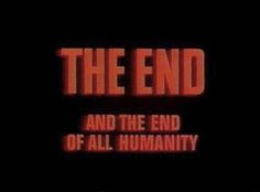 the end and the end of all humanity is shown in red text on a black background