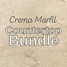 the counter top bundle is shown with text overlays that reads,'crema marfi countertop bundle '