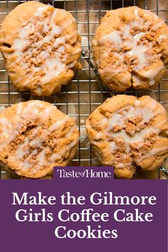 four cookies on a cooling rack with the words make the glimore girls coffee cake cookies