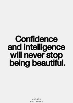 a quote that reads,'confidence and intelligence will never stop being beautiful