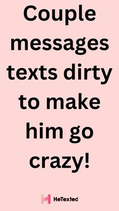 a pink background with text that reads, couple messages texts dirty to make him go crazy