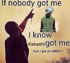 an image of a man holding a knife with the caption if nobody got me, i know kakashi got me can i get an amen?